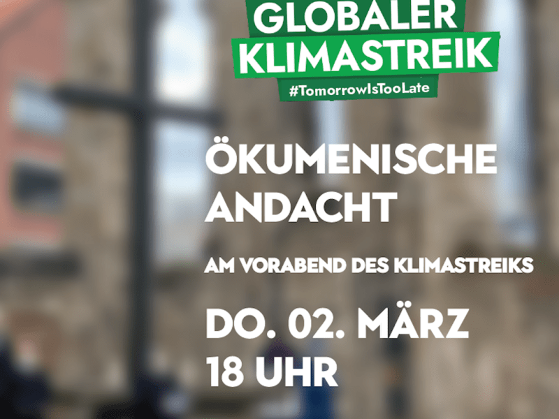 Andacht am 2.3.23 vor dem Globalen Klimastreik #TomorrowIsTooLate